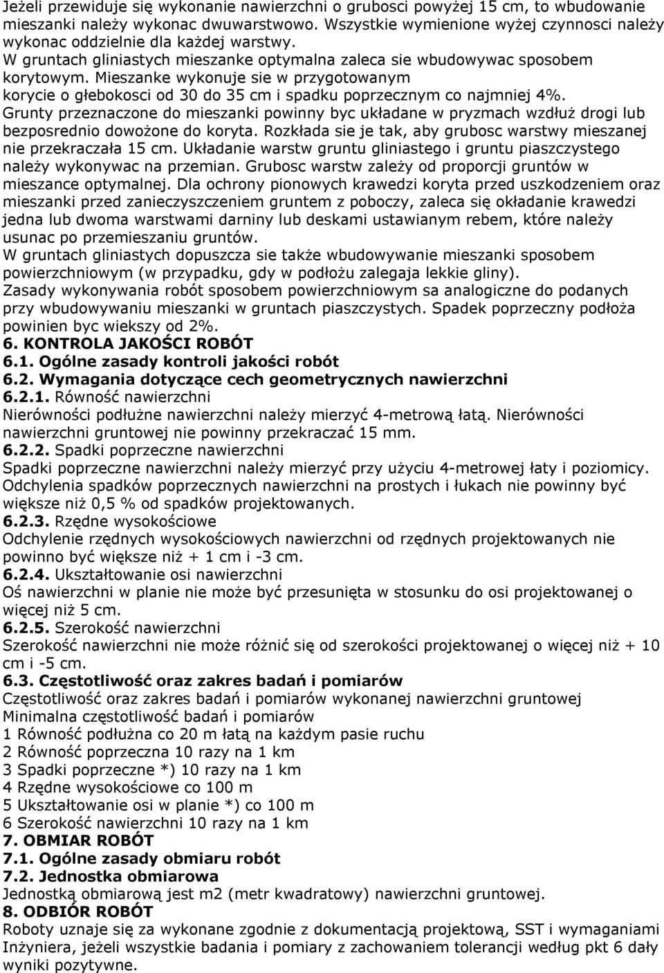 Mieszanke wykonuje sie w przygotowanym korycie o głebokosci od 30 do 35 cm i spadku poprzecznym co najmniej 4%.