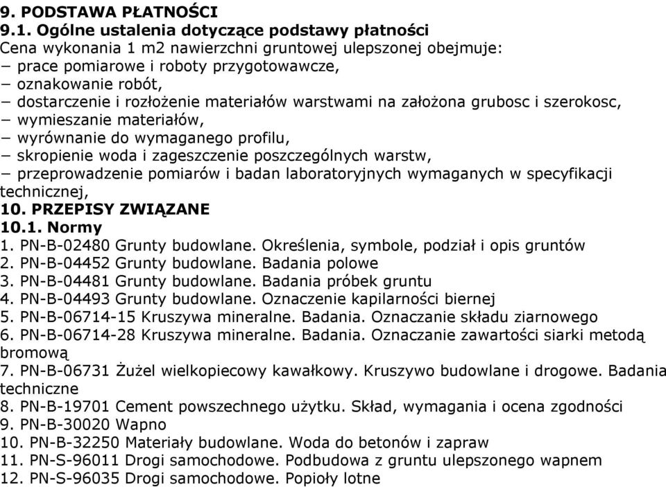 materiałów warstwami na założona grubosc i szerokosc, wymieszanie materiałów, wyrównanie do wymaganego profilu, skropienie woda i zageszczenie poszczególnych warstw, przeprowadzenie pomiarów i badan