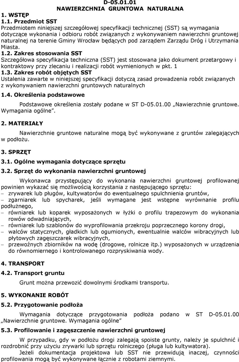 wykonywaniem nawierzchni gruntowej naturalnej na terenie Gminy Wrocław będących pod zarządem Zarządu Dróg i Utrzymania Miasta. 1.2.