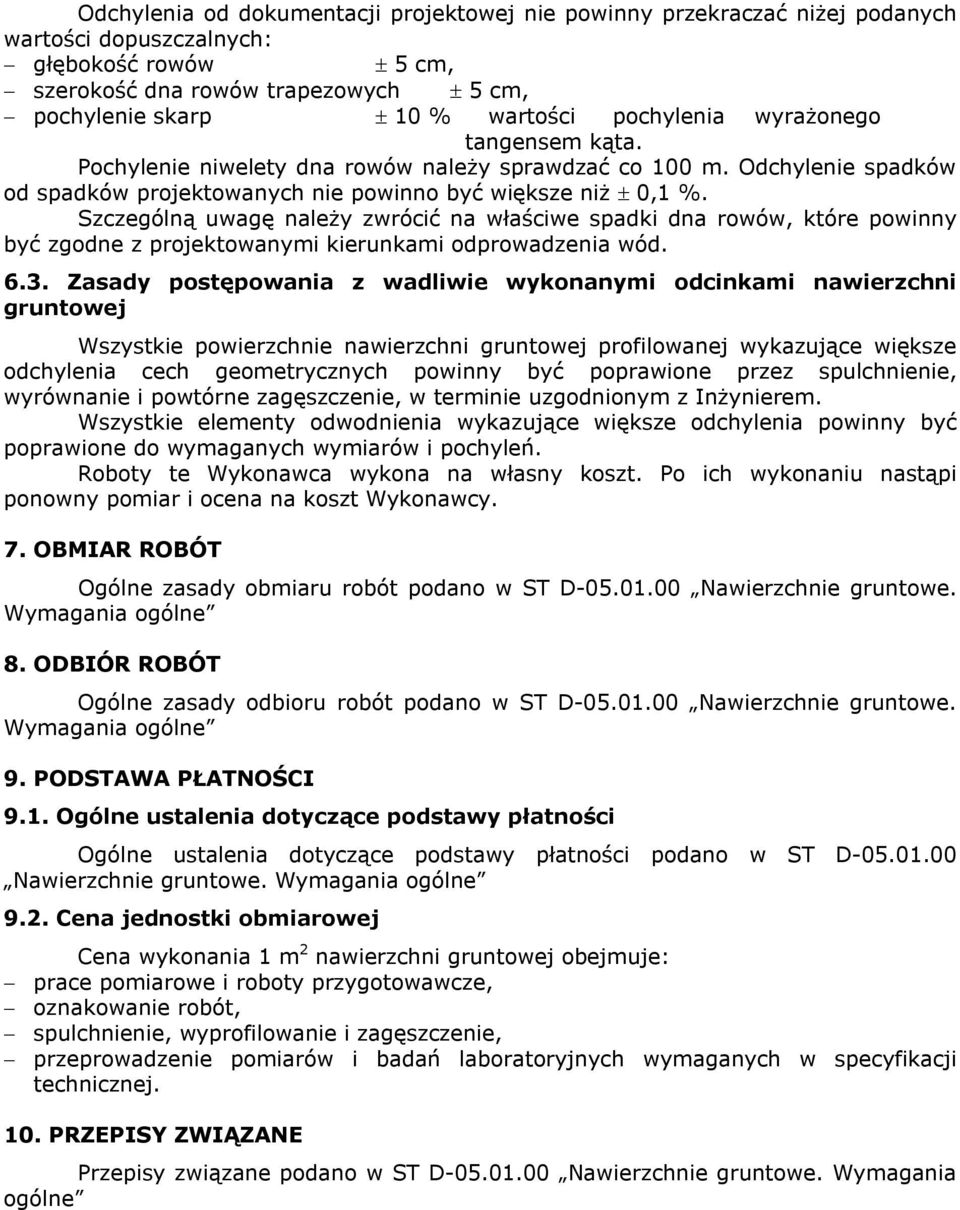 Szczególną uwagę należy zwrócić na właściwe spadki dna rowów, które powinny być zgodne z projektowanymi kierunkami odprowadzenia wód. 6.3.