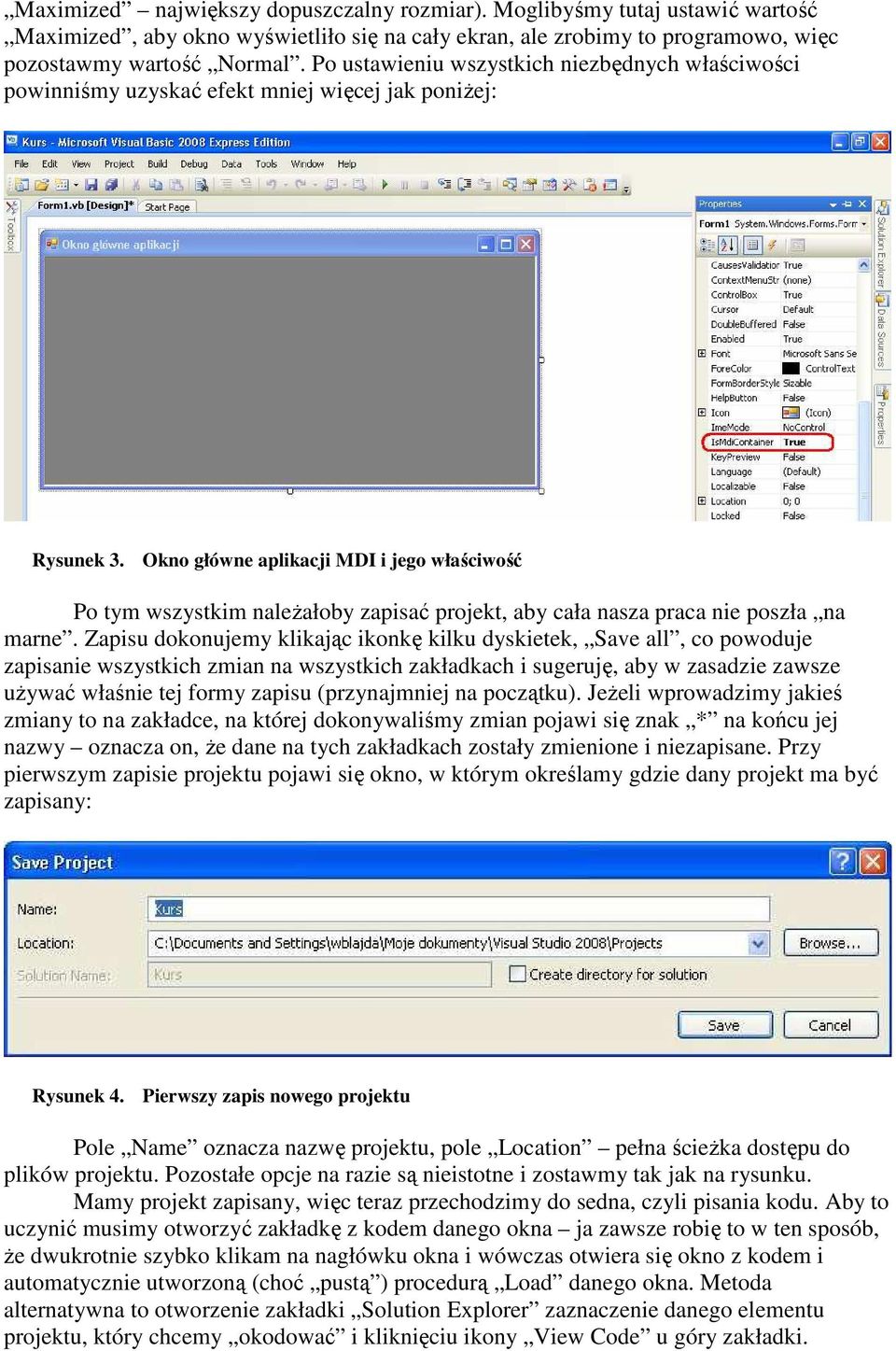 Okno główne aplikacji MDI i jego właściwość Po tym wszystkim naleŝałoby zapisać projekt, aby cała nasza praca nie poszła na marne.