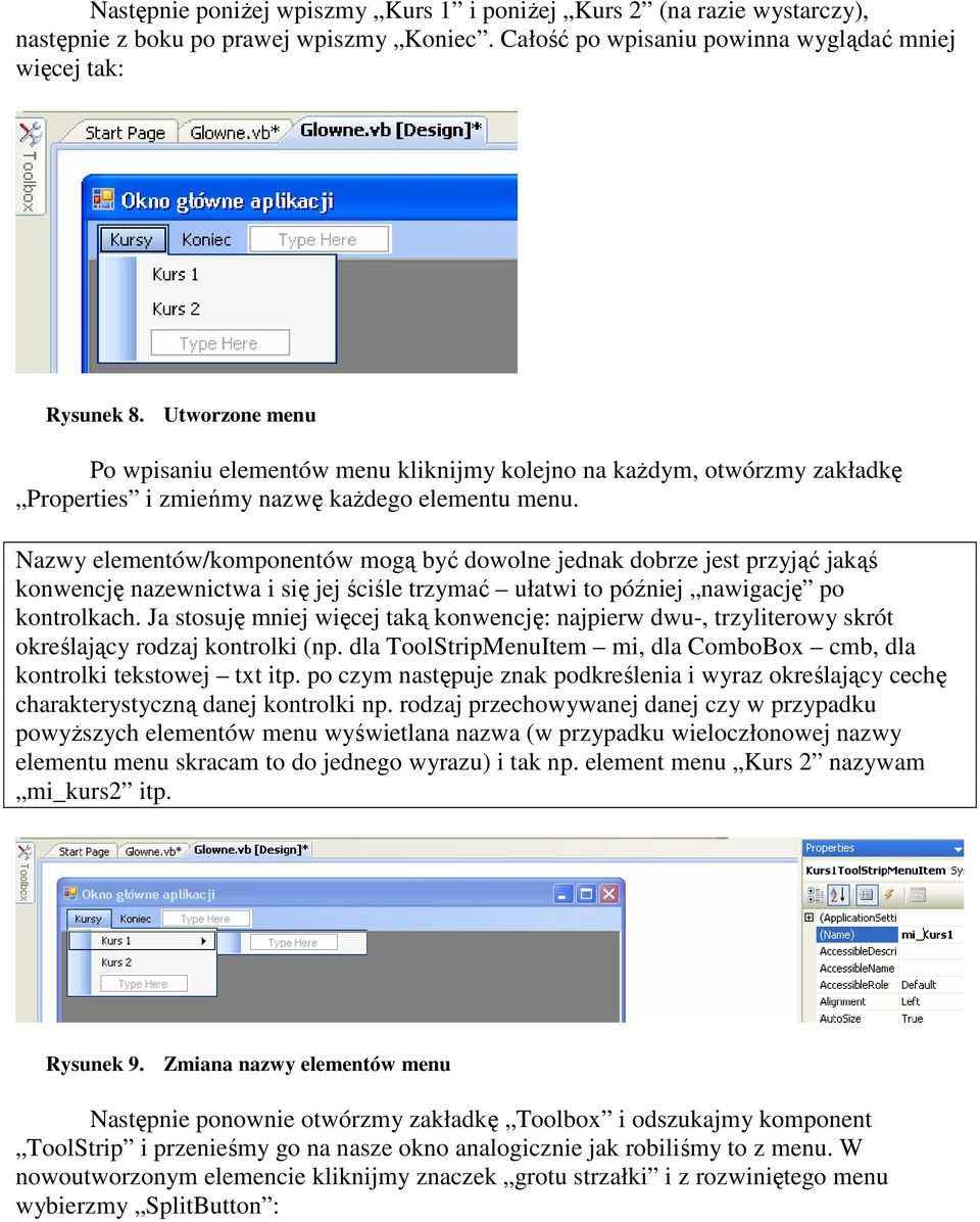 Nazwy elementów/komponentów mogą być dowolne jednak dobrze jest przyjąć jakąś konwencję nazewnictwa i się jej ściśle trzymać ułatwi to później nawigację po kontrolkach.