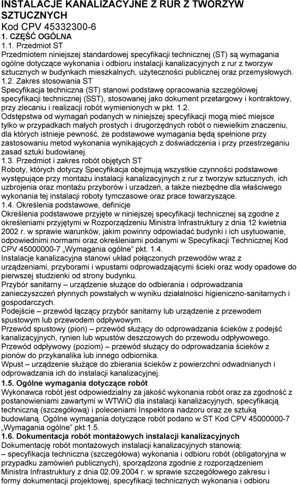 1. Przedmiot ST Przedmiotem niniejszej standardowej specyfikacji technicznej (ST) są wymagania ogólne dotyczące wykonania i odbioru instalacji kanalizacyjnych z rur z tworzyw sztucznych w budynkach