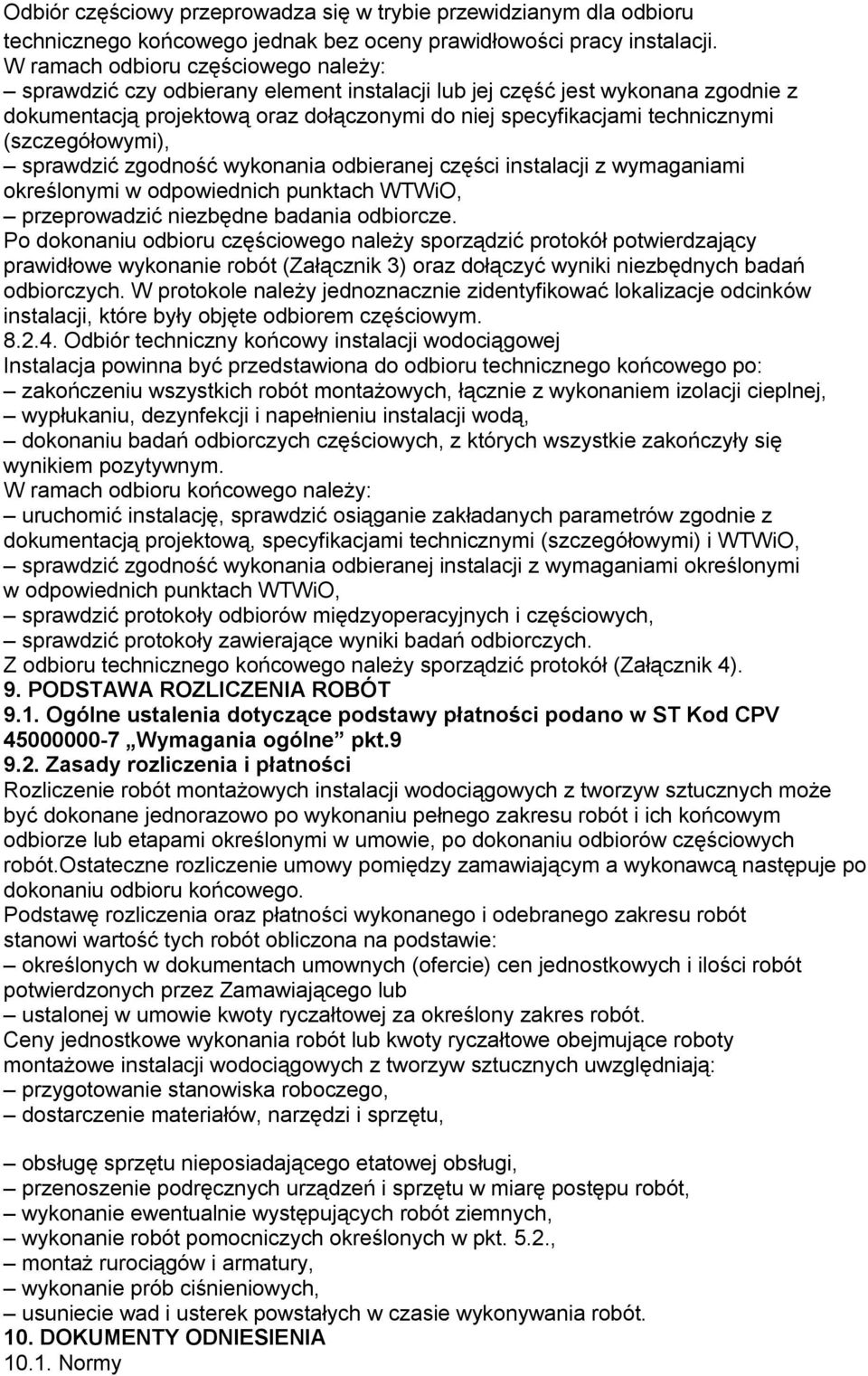 (szczegółowymi), sprawdzić zgodność wykonania odbieranej części instalacji z wymaganiami określonymi w odpowiednich punktach WTWiO, przeprowadzić niezbędne badania odbiorcze.