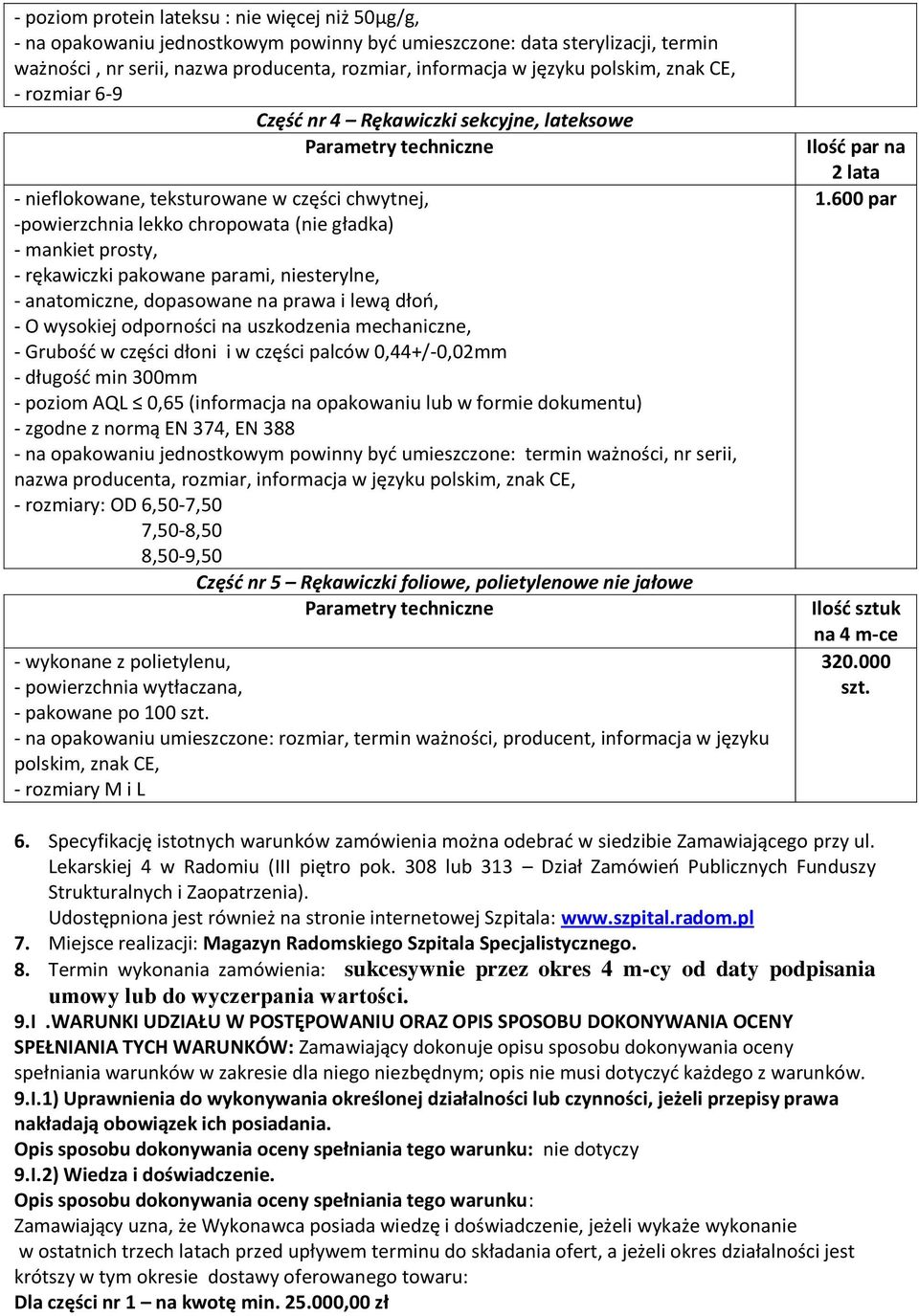 pakowane parami, niesterylne, - anatomiczne, dopasowane na prawa i lewą dłoo, - O wysokiej odporności na uszkodzenia mechaniczne, - Grubośd w części dłoni i w części palców 0,44+/-0,02mm - długośd