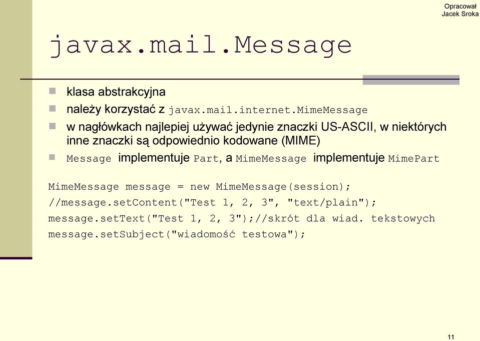 (MIME) Message implementuje Part, a MimeMessage implementuje MimePart MimeMessage message = new MimeMessage(session);