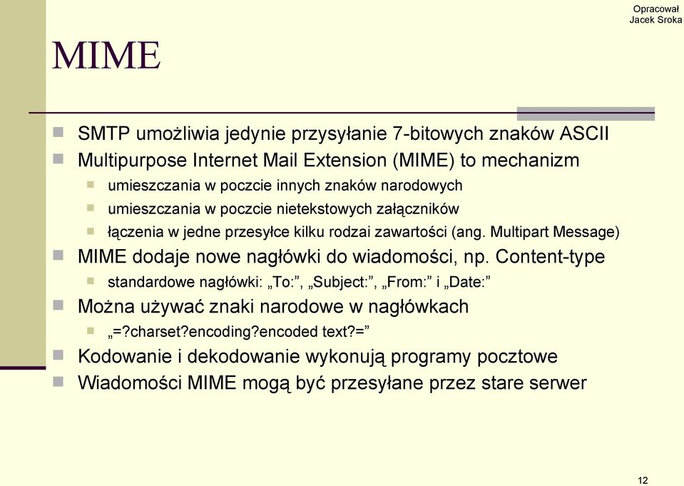 Multipart Message) MIME dodaje nowe nagłówki do wiadomości, np.