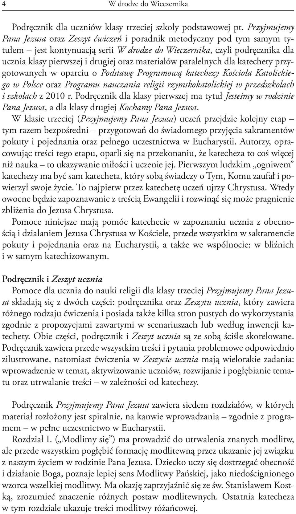 materiałów paralelnych dla katechety przygotowanych w oparciu o Podstawę Programową katechezy Kościoła Katolickiego w Polsce oraz Programu nauczania religii rzymskokatolickiej w przedszkolach i