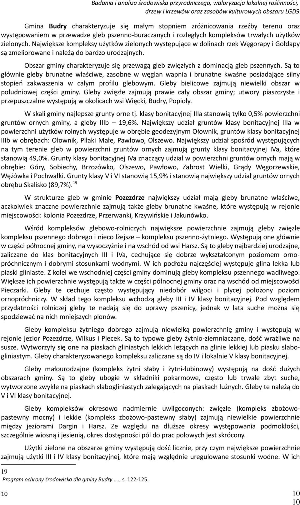 Obszar gminy charakteryzuje się przewagą gleb zwięzłych z dominacją gleb pszennych.