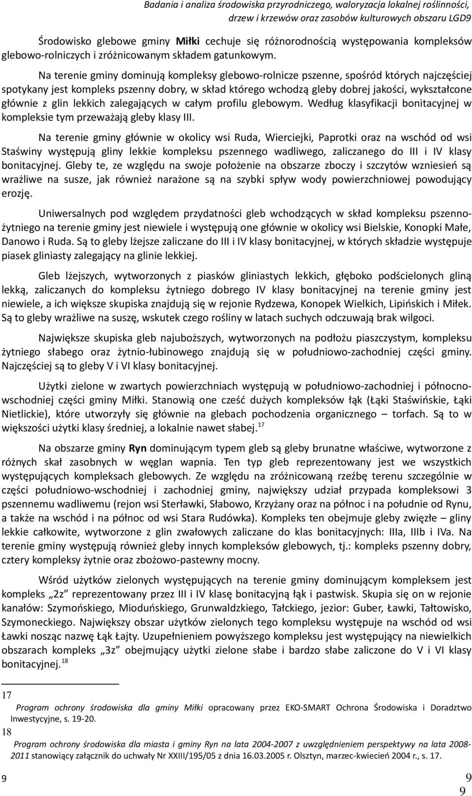 glin lekkich zalegających w całym profilu glebowym. Według klasyfikacji bonitacyjnej w kompleksie tym przeważają gleby klasy III.