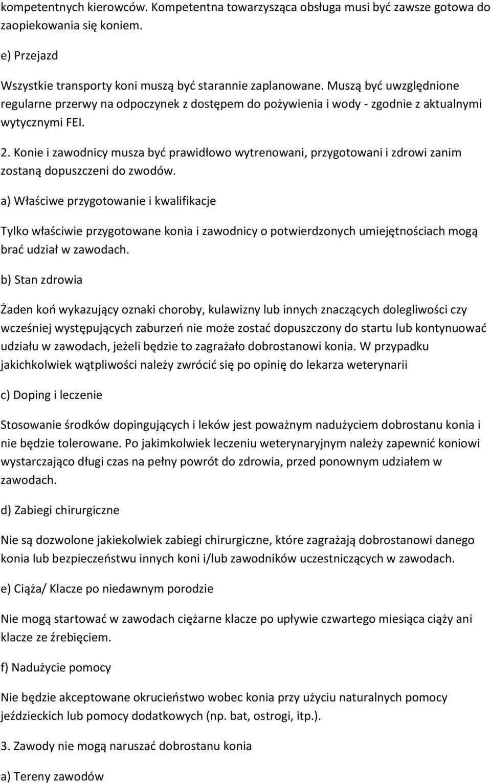 Konie i zawodnicy musza być prawidłowo wytrenowani, przygotowani i zdrowi zanim zostaną dopuszczeni do zwodów.