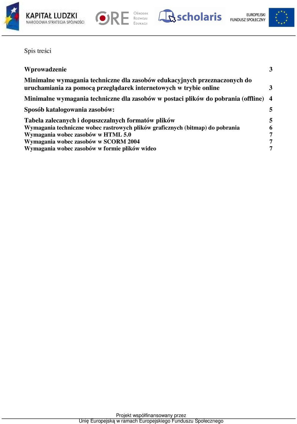 katalogowania zasobów: 5 Tabela zalecanych i dopuszczalnych formatów plików 5 Wymagania techniczne wobec rastrowych plików graficznych