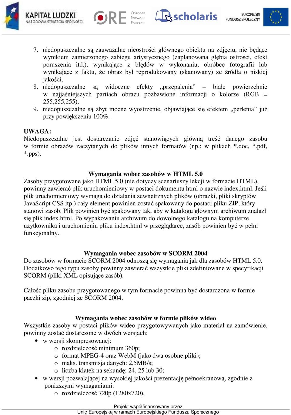 niedopuszczalne są widoczne efekty przepalenia białe powierzchnie w najjaśniejszych partiach obrazu pozbawione informacji o kolorze (RGB = 255,255,255), 9.