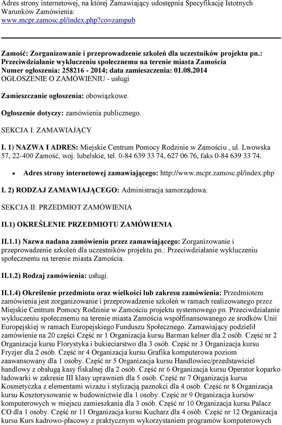 : Przeciwdziałanie wykluczeniu społecznemu na terenie miasta Zamościa Numer ogłoszenia: 258216-2014; data zamieszczenia: 01.08.