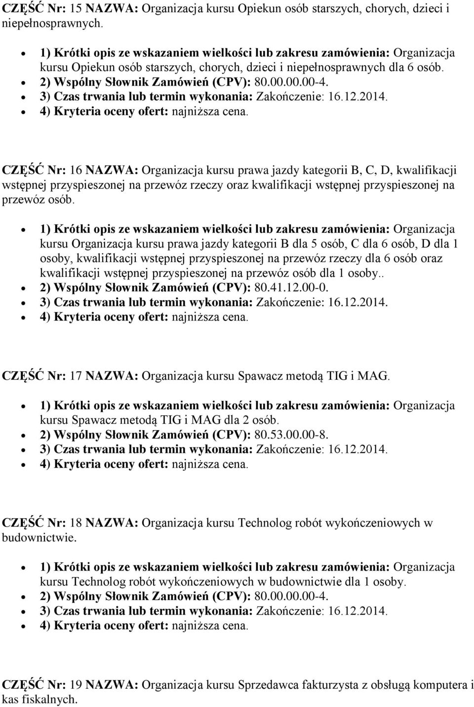 4) Kryteria oceny ofert: najniższa cena.