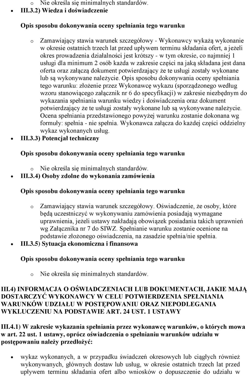 terminu składania ofert, a jeżeli okres prowadzenia działalności jest krótszy - w tym okresie, co najmniej 1 usługi dla minimum 2 osób każda w zakresie części na jaką składana jest dana oferta oraz
