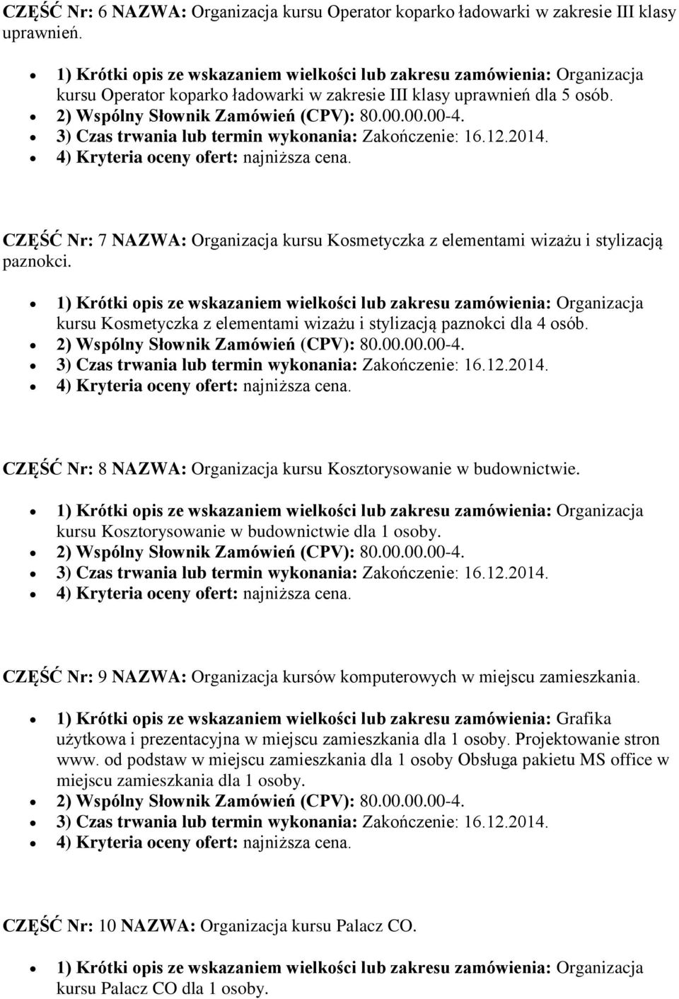 4) Kryteria oceny ofert: najniższa cena. CZĘŚĆ Nr: 7 NAZWA: Organizacja kursu Kosmetyczka z elementami wizażu i stylizacją paznokci.