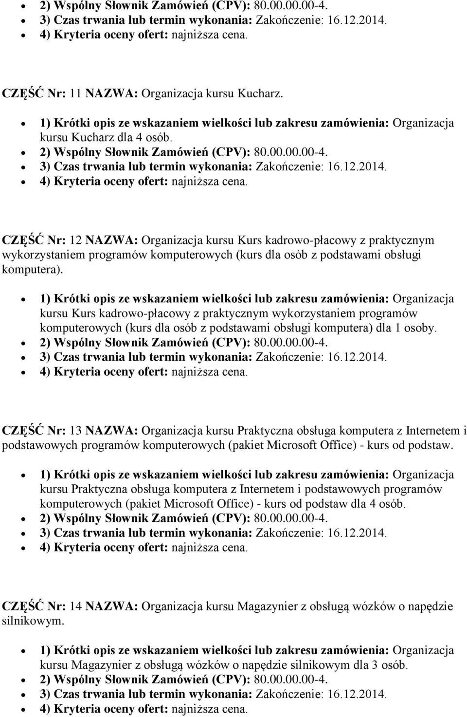 CZĘŚĆ Nr: 12 NAZWA: Organizacja kursu Kurs kadrowo-płacowy z praktycznym wykorzystaniem programów komputerowych (kurs dla osób z podstawami obsługi komputera).