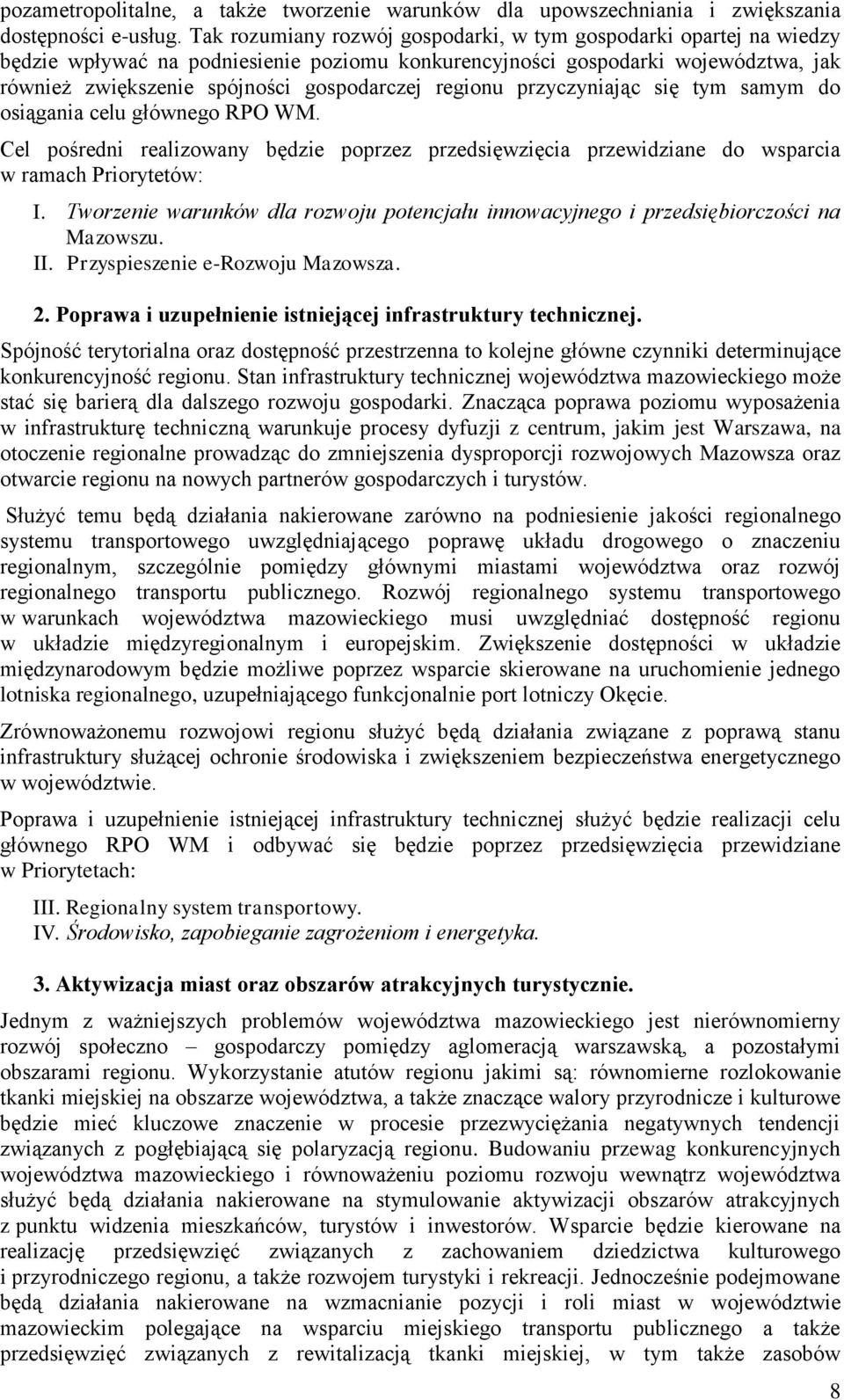 regionu przyczyniając się tym samym do osiągania celu głównego RPO WM. Cel pośredni realizowany będzie poprzez przedsięwzięcia przewidziane do wsparcia w ramach Priorytetów: I.