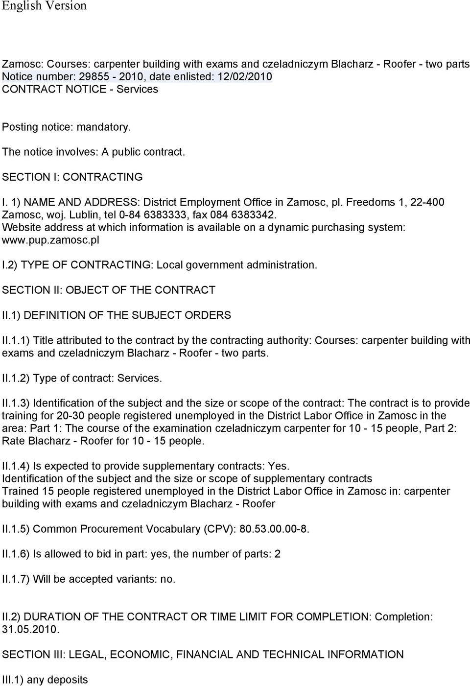 Lublin, tel 0-84 6383333, fax 084 6383342. Website address at which information is available on a dynamic purchasing system: www.pup.zamosc.pl I.