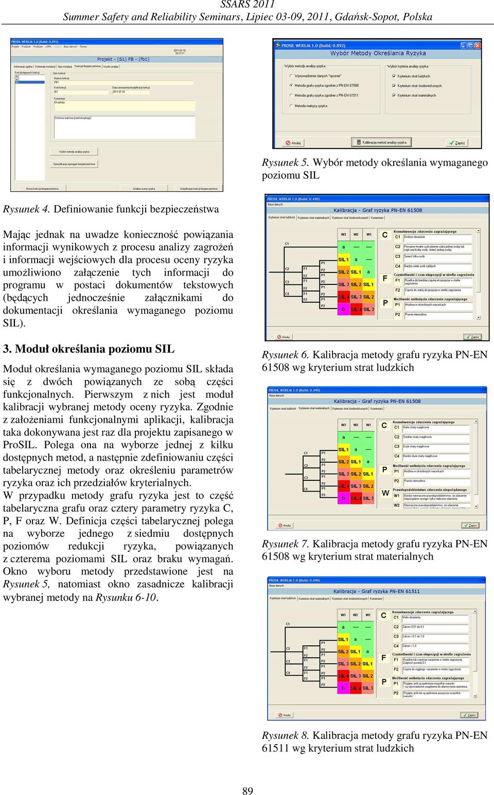 załączenie tych informacji do programu w postaci dokumentów tekstowych (będących jednocześnie załącznikami do dokumentacji określania wymaganego poziomu SIL). 3.