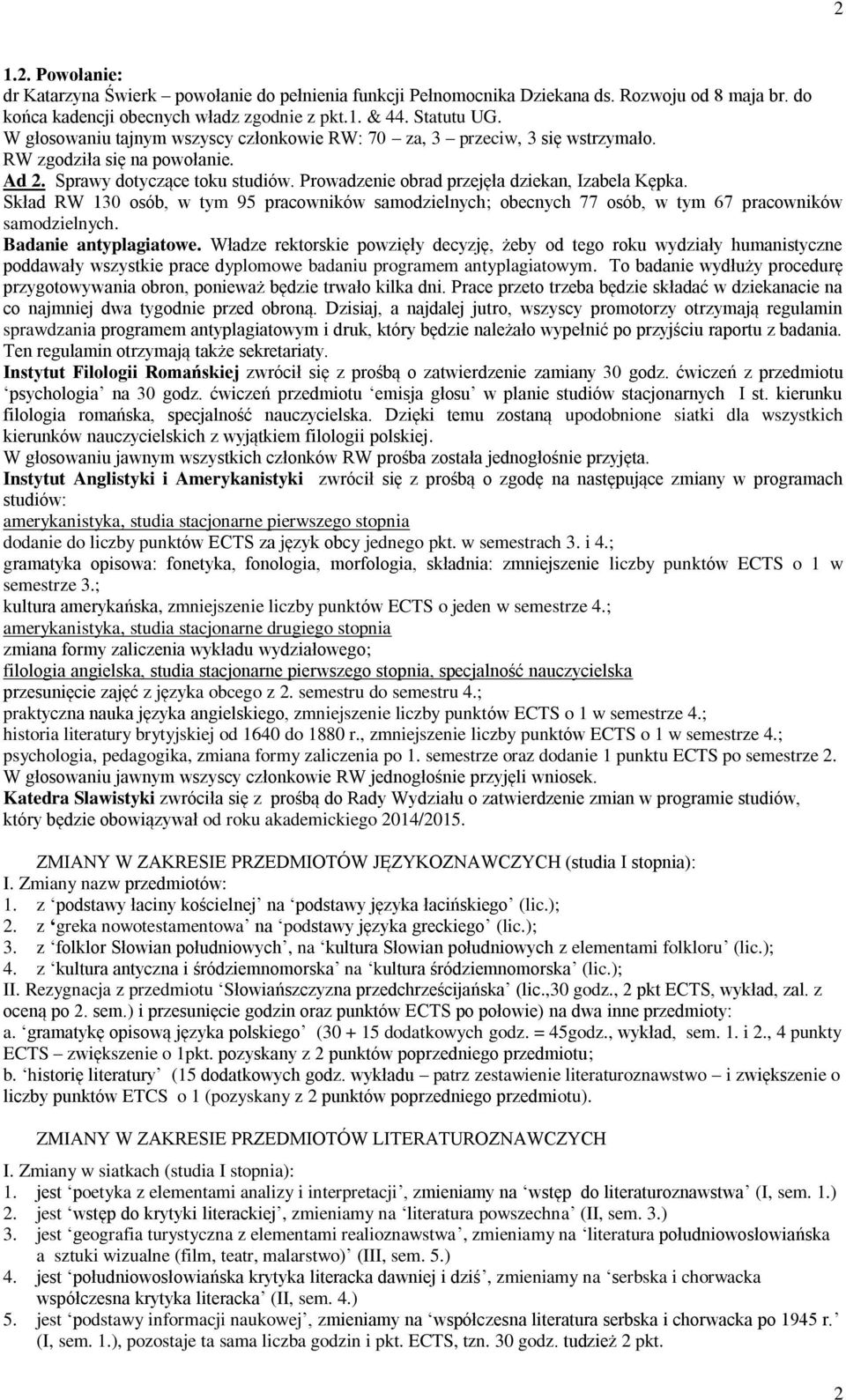 Badanie antyplagiatowe. Władze rektorskie powzięły decyzję, żeby od tego roku wydziały humanistyczne poddawały wszystkie prace dyplomowe badaniu programem antyplagiatowym.