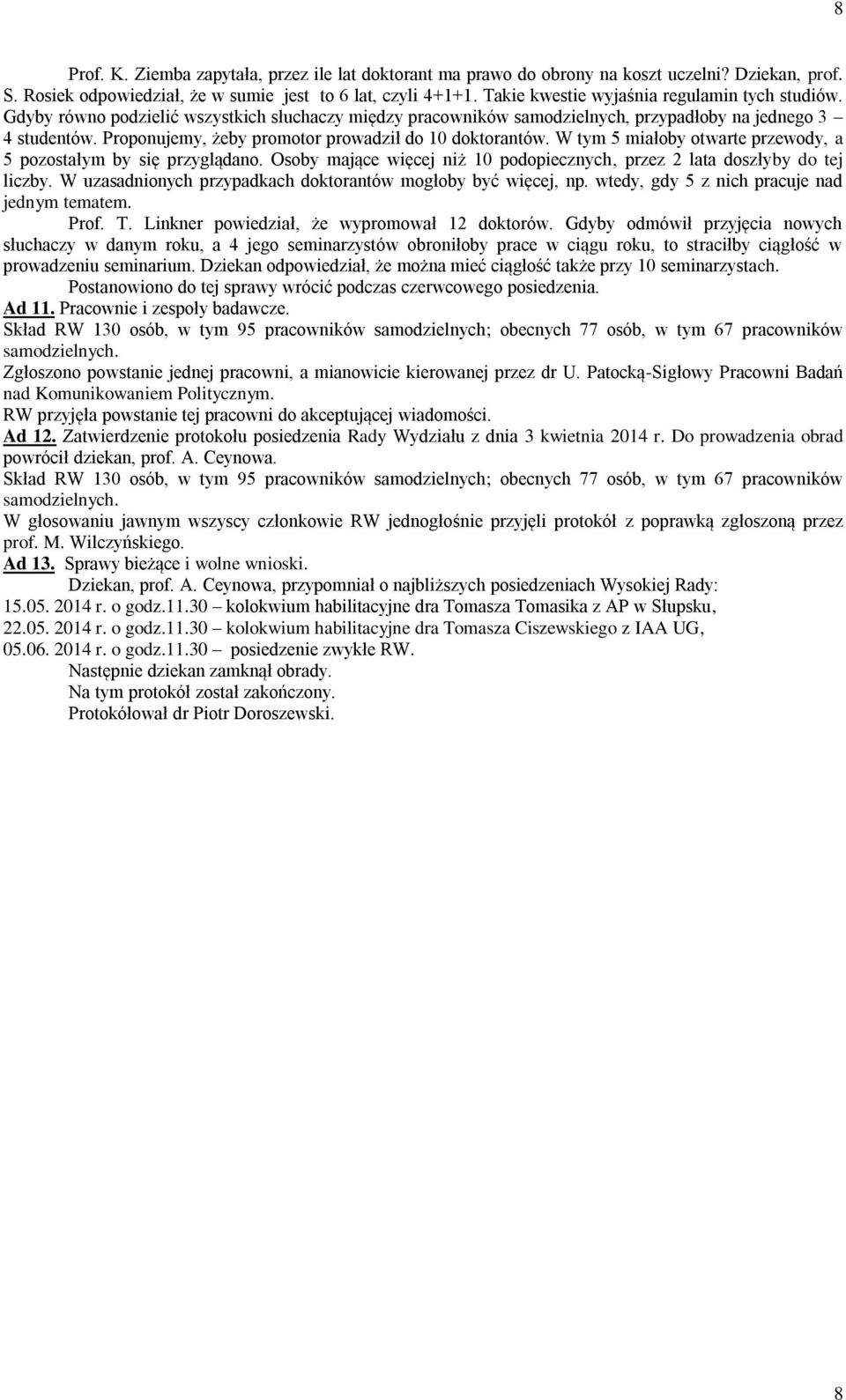 Proponujemy, żeby promotor prowadził do 10 doktorantów. W tym 5 miałoby otwarte przewody, a 5 pozostałym by się przyglądano.