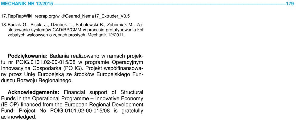 0101.02-00-015/08 w programie Operacyjnym Innowacyjna Gospodarka (PO IG). Projekt współfinansowany przez Unię Europejską ze środków Europejskiego Funduszu Rozwoju Regionalnego.