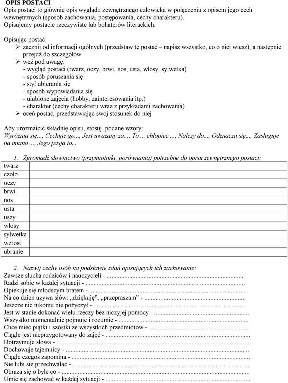 Opisując postać: zacznij od informacji ogólnych (przedstaw tę postać napisz wszystko, co o niej wiesz), a następnie przejdź do szczegółów weź pod uwagę: - wygląd postaci (twarz, oczy, brwi, nos,