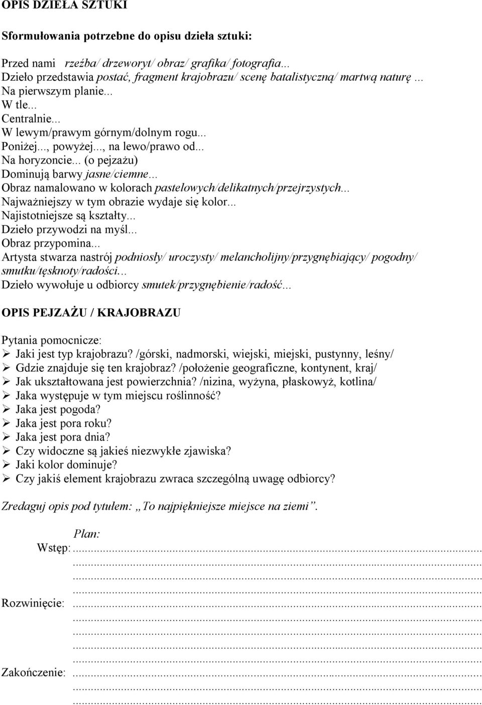 .., na lewo/prawo od... Na horyzoncie... (o pejzażu) Dominują barwy jasne/ciemne... Obraz namalowano w kolorach pastelowych/delikatnych/przejrzystych... Najważniejszy w tym obrazie wydaje się kolor.