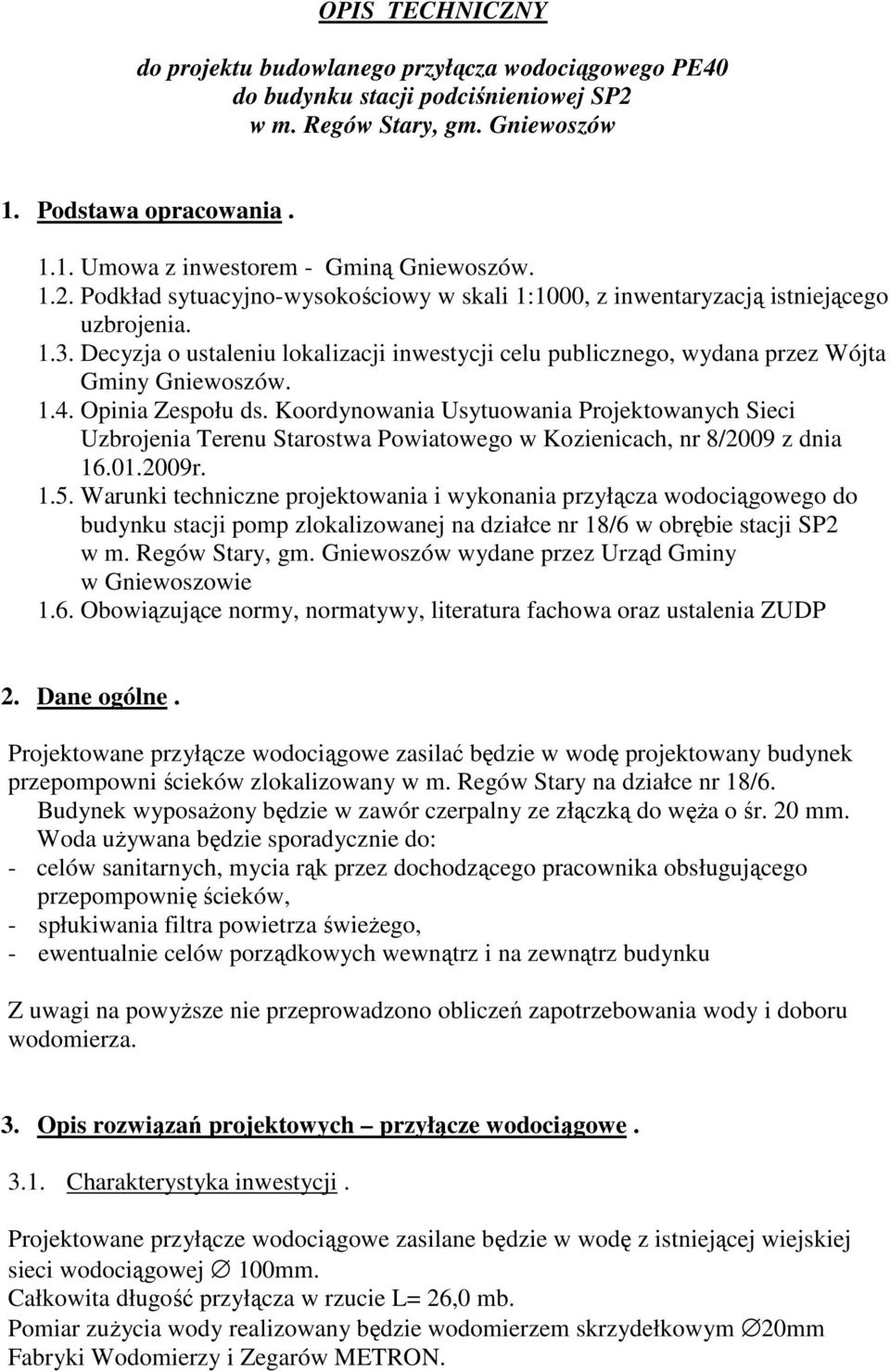 Opinia Zespołu ds. Koordynowania Usytuowania Projektowanych Sieci Uzbrojenia Terenu Starostwa Powiatowego w Kozienicach, nr 8/2009 z dnia 16.01.2009r. 1.5.