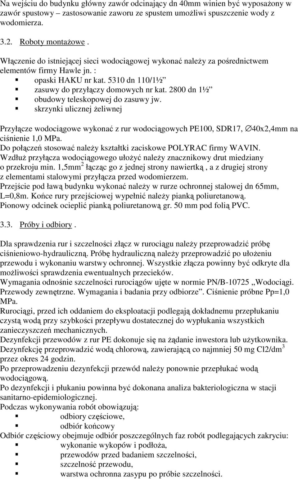 2800 dn 1½ obudowy teleskopowej do zasuwy jw. skrzynki ulicznej Ŝeliwnej Przyłącze wodociągowe wykonać z rur wodociągowych PE100, SDR17, 40x2,4mm na ciśnienie 1,0 MPa.