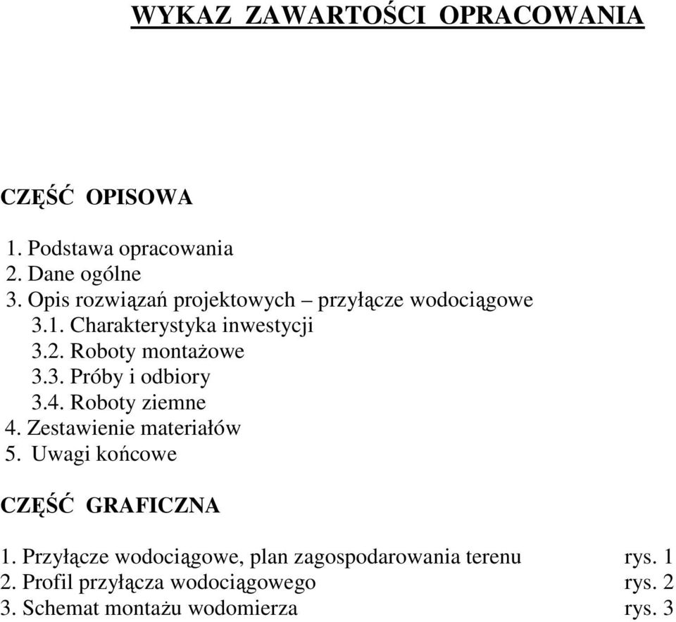 3. Próby i odbiory 3.4. Roboty ziemne 4. Zestawienie materiałów 5. Uwagi końcowe CZĘŚĆ GRAFICZNA 1.