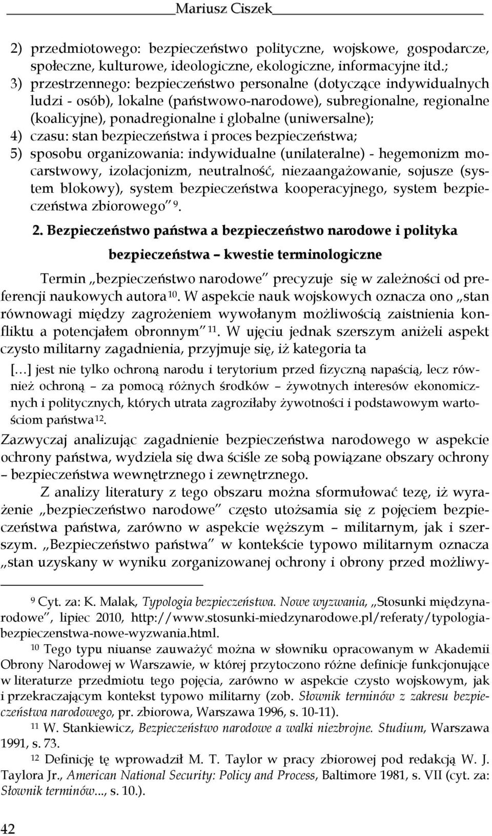4) czasu: stan bezpieczeństwa i proces bezpieczeństwa; 5) sposobu organizowania: indywidualne (unilateralne) - hegemonizm mocarstwowy, izolacjonizm, neutralność, niezaangażowanie, sojusze (system