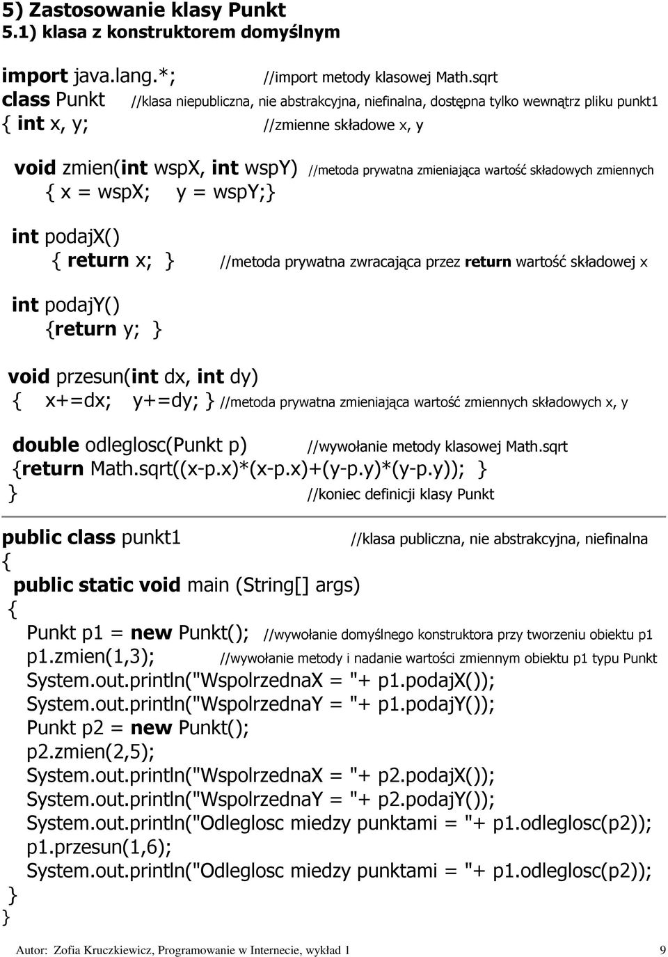 wspy; int podajx() return x; //metoda prywatna zwracająca przez return wartość składowej x int podajy() return y; void przesun(int dx, int dy) x+=dx; y+=dy; //metoda prywatna zmieniająca wartość