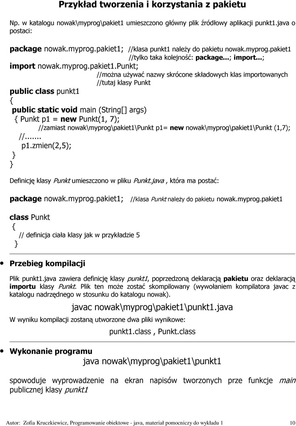 java o { public { Punkt class static //zamiast = punkt1 new void nowak\myprog\pakiet1\punkt Punkt(1, main //tutaj (String[] 7); klasy args) Punkt } //... p1.