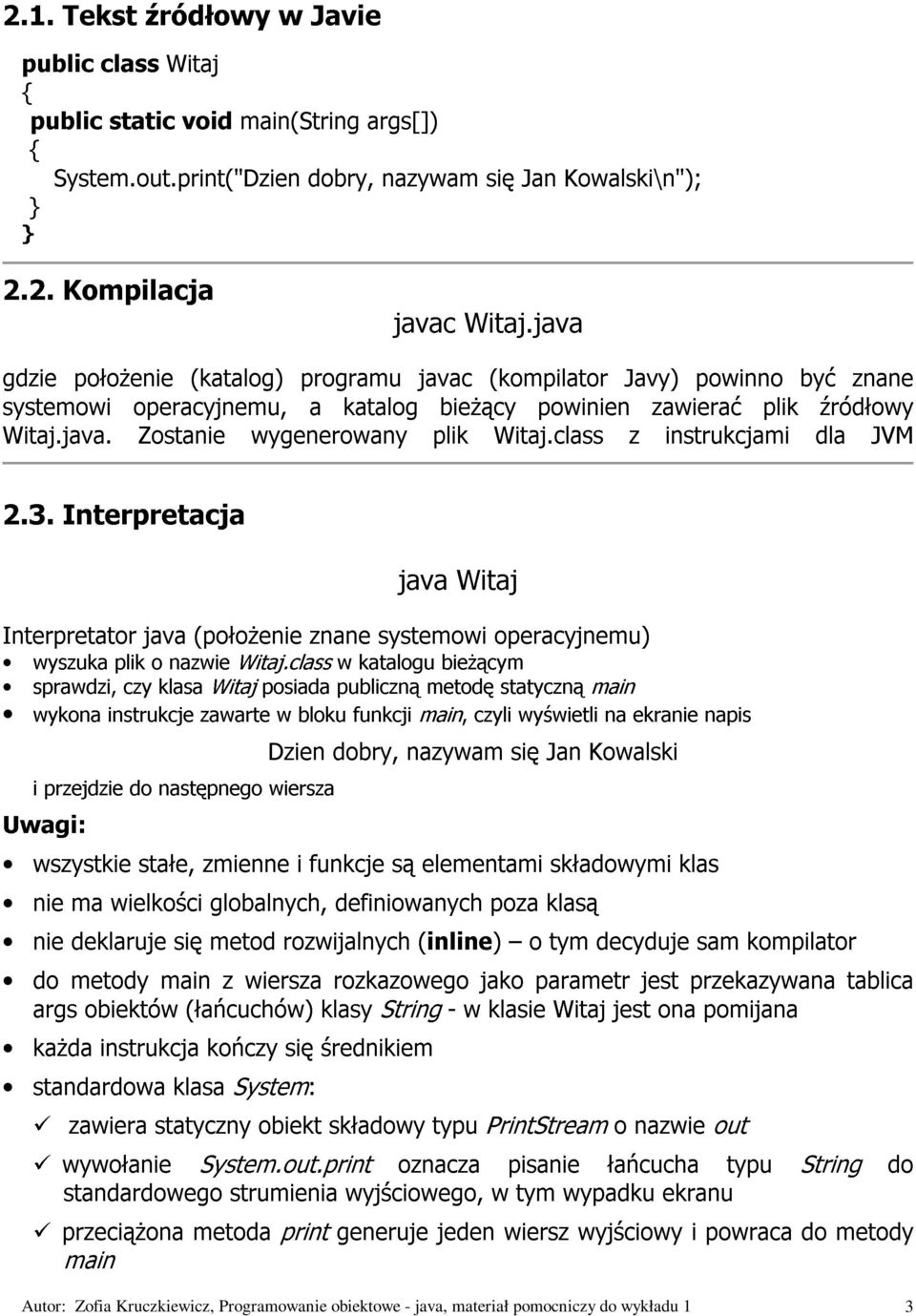 class powinien Javy) z zawierać instrukcjami powinno plik być dla źródłowy znane java Witaj JVM Interpretator wyszuka plik java o nazwie (połoŝenie Witaj.