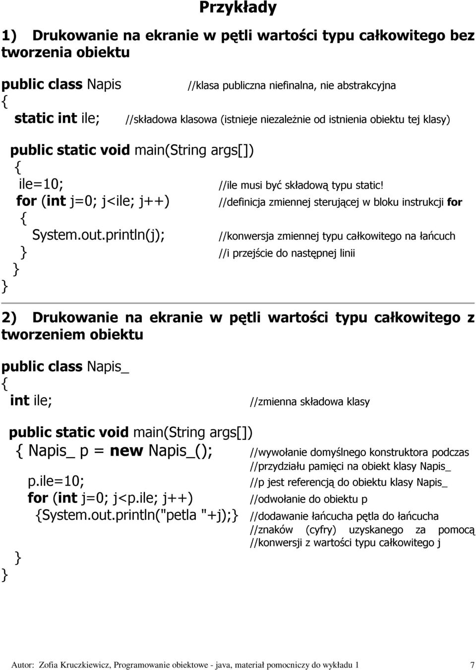 println(j); (int j=0; j<ile; j++) //i //definicja //ile //konwersja przejście musi być do zmiennej składową następnej sterującej typu typu linii całkowitego static!