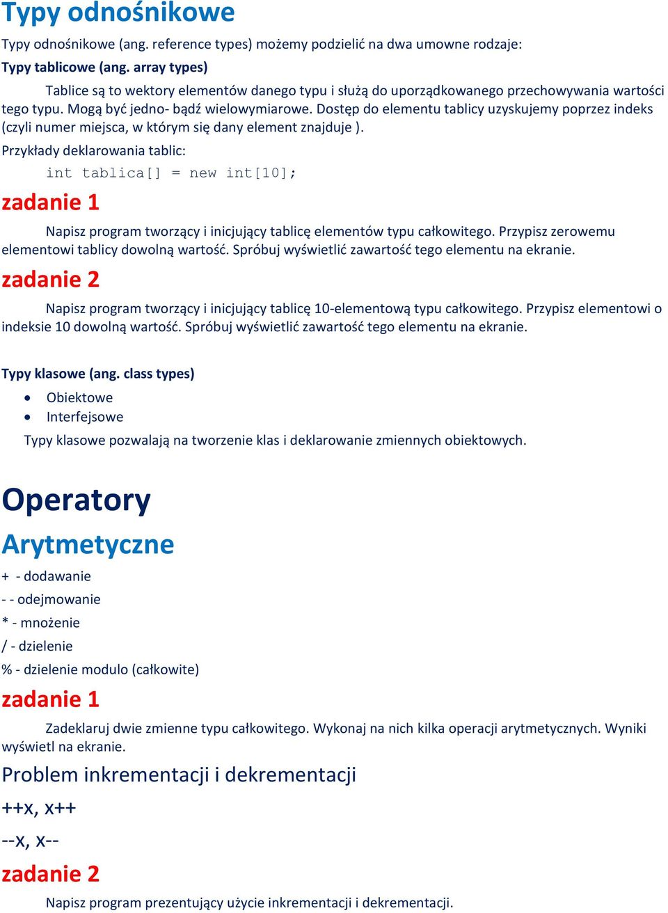 Dostęp do elementu tablicy uzyskujemy poprzez indeks (czyli numer miejsca, w którym się dany element znajduje ).