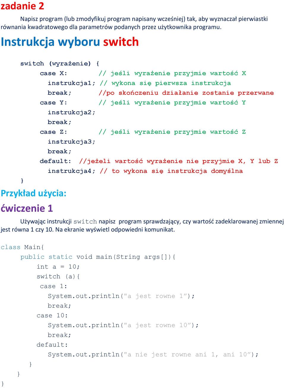 break; Przykład użycia: ćwiczenie 1 //po skończeniu działanie zostanie przerwane // jeśli wyrażenie przyjmie wartość Y // jeśli wyrażenie przyjmie wartość Z default: //jeżeli wartość wyrażenie nie