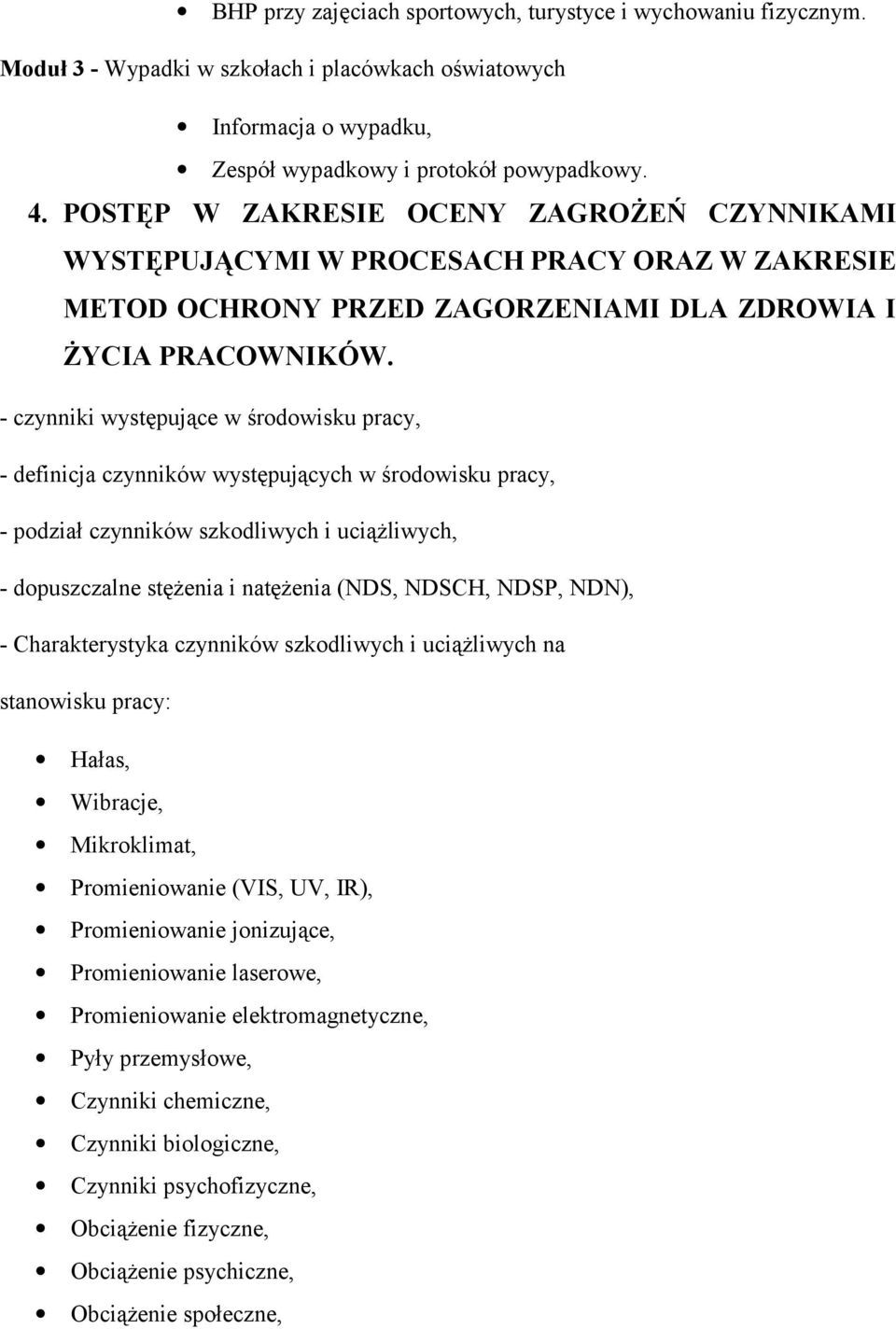 - czynniki występujące w środowisku pracy, - definicja czynników występujących w środowisku pracy, - podział czynników szkodliwych i uciążliwych, - dopuszczalne stężenia i natężenia (NDS, NDSCH,
