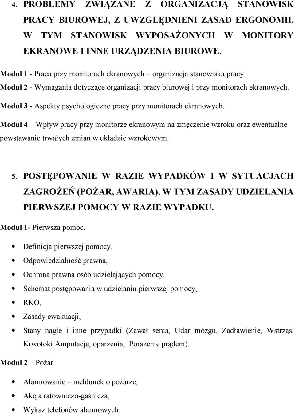 Moduł 3 - Aspekty psychologiczne pracy przy monitorach ekranowych. Moduł 4 Wpływ pracy przy monitorze ekranowym na zmęczenie wzroku oraz ewentualne powstawanie trwałych zmian w układzie wzrokowym. 5.