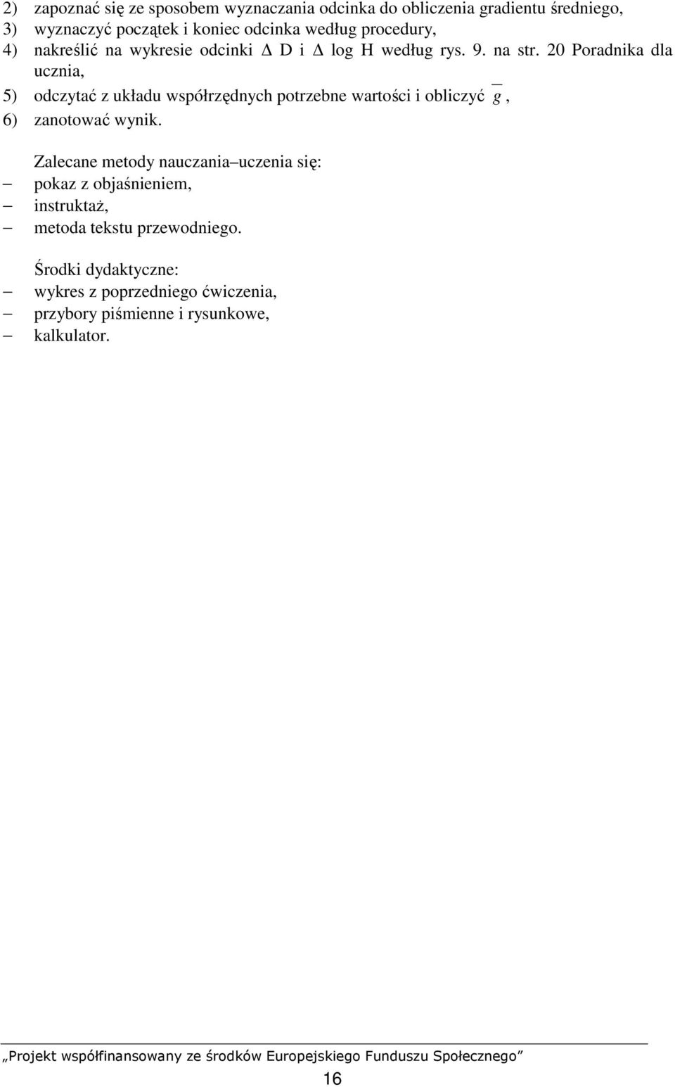 20 Poradnika dla ucznia, 5) odczytać z układu współrzędnych potrzebne wartości i obliczyć g, 6) zanotować wynik.