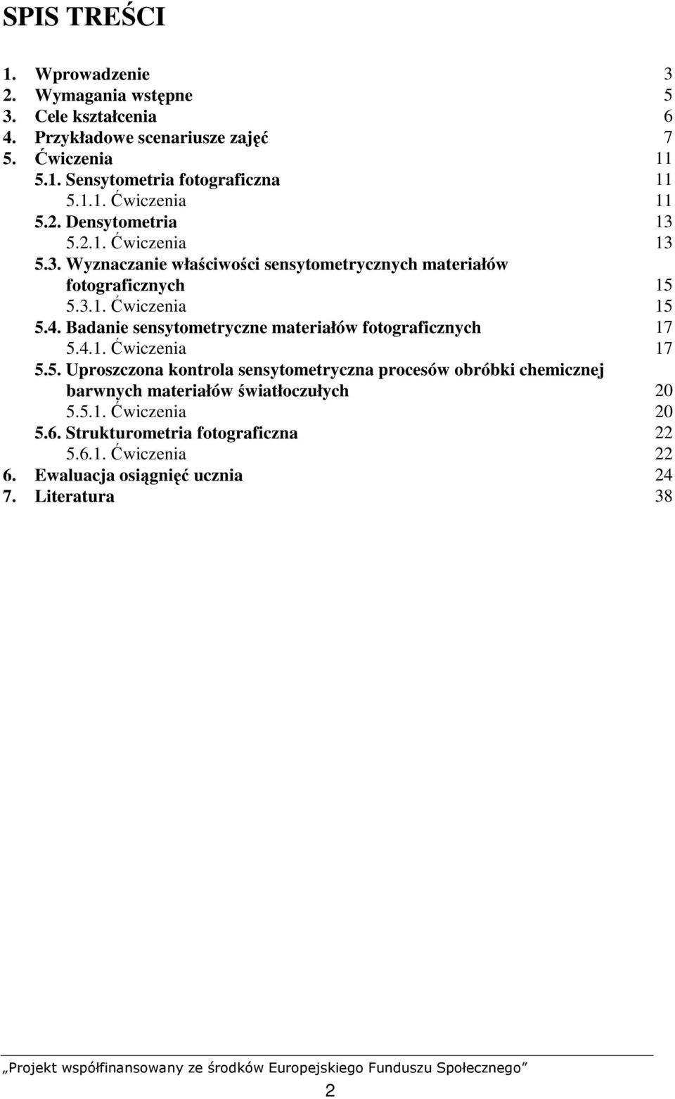4. Badanie sensytometryczne materiałów fotograficznych 17 5.