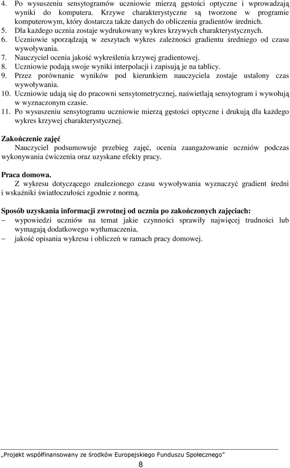 Dla kaŝdego ucznia zostaje wydrukowany wykres krzywych charakterystycznych. 6. Uczniowie sporządzają w zeszytach wykres zaleŝności gradientu średniego od czasu wywoływania. 7.