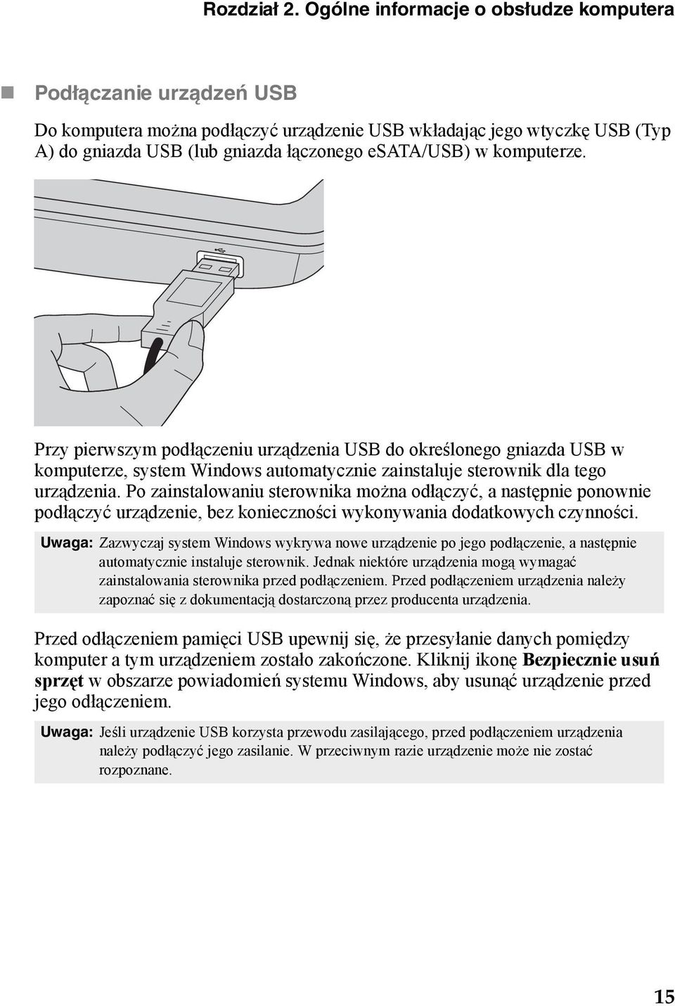 komputerze. Przy pierwszym podłączeniu urządzenia USB do określonego gniazda USB w komputerze, system Windows automatycznie zainstaluje sterownik dla tego urządzenia.