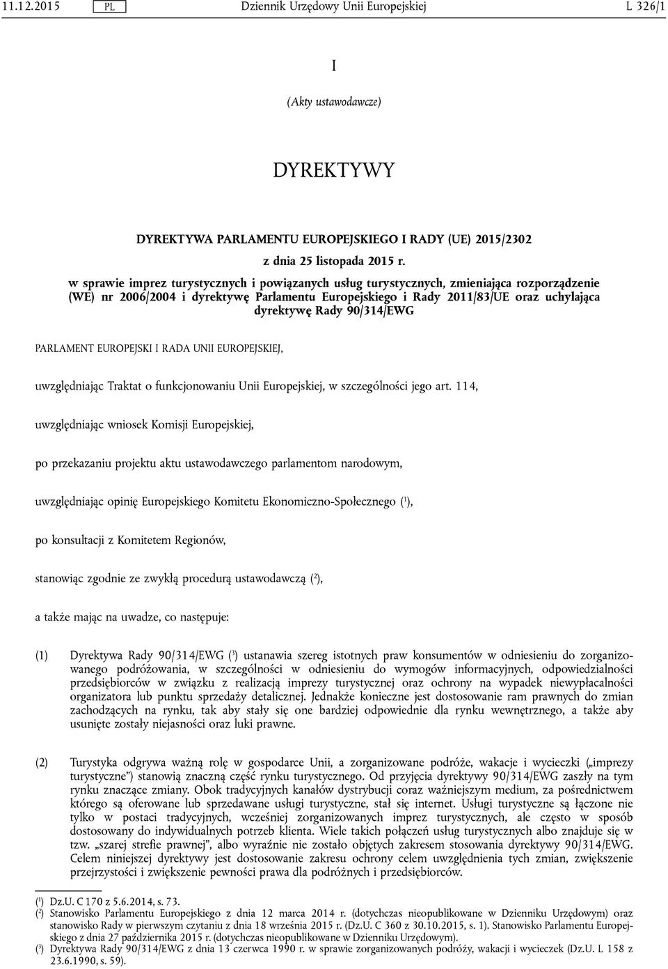 90/314/EWG PARLAMENT EUROPEJSKI I RADA UNII EUROPEJSKIEJ, uwzględniając Traktat o funkcjonowaniu Unii Europejskiej, w szczególności jego art.