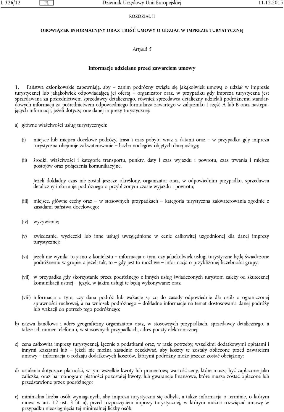 turystyczna jest sprzedawana za pośrednictwem sprzedawcy detalicznego, również sprzedawca detaliczny udzielali podróżnemu standardowych informacji za pośrednictwem odpowiedniego formularza zawartego