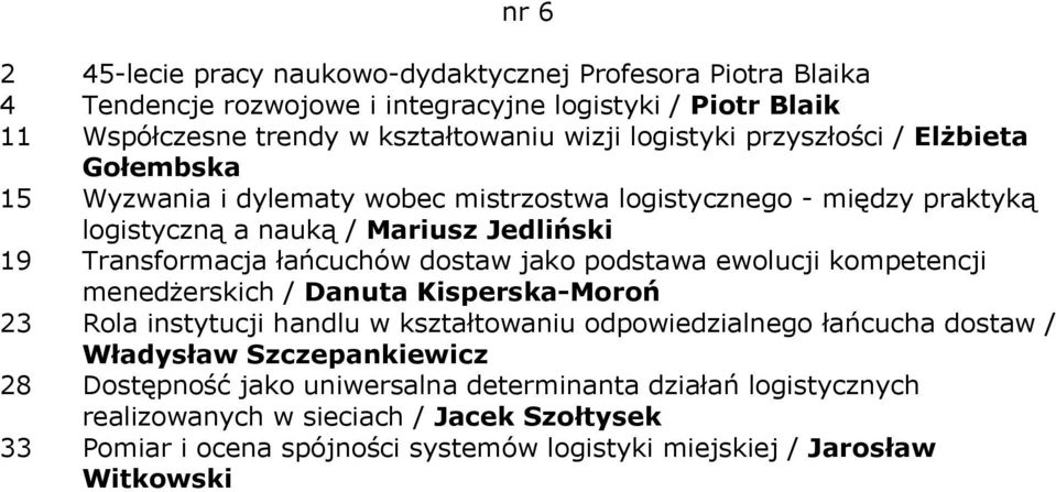 jako podstawa ewolucji kompetencji menedżerskich / Danuta Kisperska-Moroń 23 Rola instytucji handlu w kształtowaniu odpowiedzialnego łańcucha dostaw / Władysław Szczepankiewicz 28