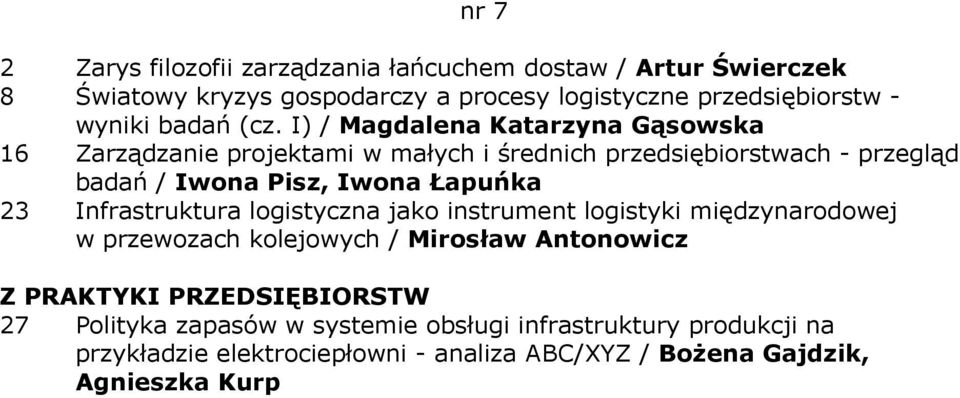 I) / Magdalena Katarzyna Gąsowska 16 Zarządzanie projektami w małych i średnich przedsiębiorstwach - przegląd badań / Iwona Pisz, Iwona Łapuńka 23
